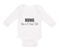 Long Sleeve Bodysuit Baby Hung like A 5 Year Old 5Th Birthday Funny Humor A - Cute Rascals