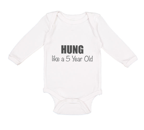 Long Sleeve Bodysuit Baby Hung like A 5 Year Old 5Th Birthday Funny Humor A - Cute Rascals