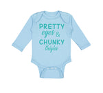 Long Sleeve Bodysuit Baby Pretty Eyes and Chunky Thighs Funny Boy & Girl Clothes