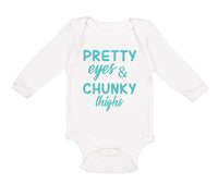 Long Sleeve Bodysuit Baby Pretty Eyes and Chunky Thighs Funny Boy & Girl Clothes