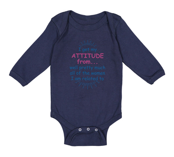 Long Sleeve Bodysuit Baby I Get My Attitude From... Pretty Much Women Cotton