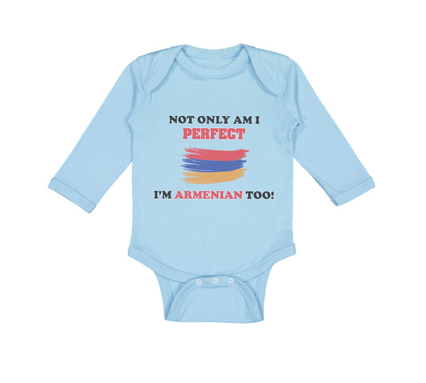 Long Sleeve Bodysuit Baby Not Only I'M Perfect I'M Armenian Too B Funny Cotton