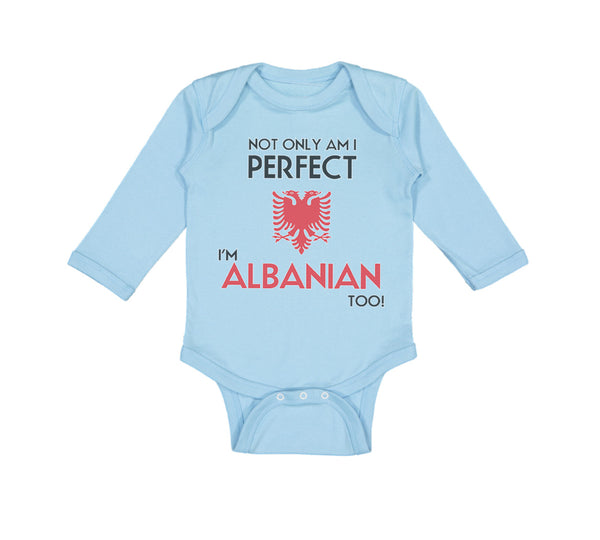 Long Sleeve Bodysuit Baby Not Only I'M Perfect I'M Albanian Too A Funny Cotton