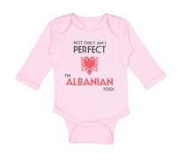 Long Sleeve Bodysuit Baby Not Only I'M Perfect I'M Albanian Too A Funny Cotton