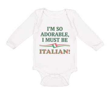 Long Sleeve Bodysuit Baby I'M So Adorable I Must Be Italian Italy A Cotton