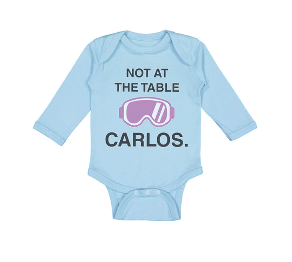 Long Sleeve Bodysuit Baby Not at The Table Carlos Funny Humor Style C Cotton