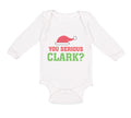 Long Sleeve Bodysuit Baby You Serious Clark B Funny Humor Boy & Girl Clothes