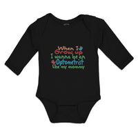 Long Sleeve Bodysuit Baby When I Grow up I Wanna Be An Optometrist like My Mommy