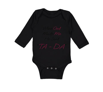 Long Sleeve Bodysuit Baby When God Made Me He Said Ta Da! Style B Christian