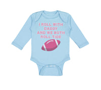 Long Sleeve Bodysuit Baby I Roll with Daddy and We Both Roll Tide Cotton