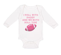 Long Sleeve Bodysuit Baby I Roll with Daddy and We Both Roll Tide Cotton