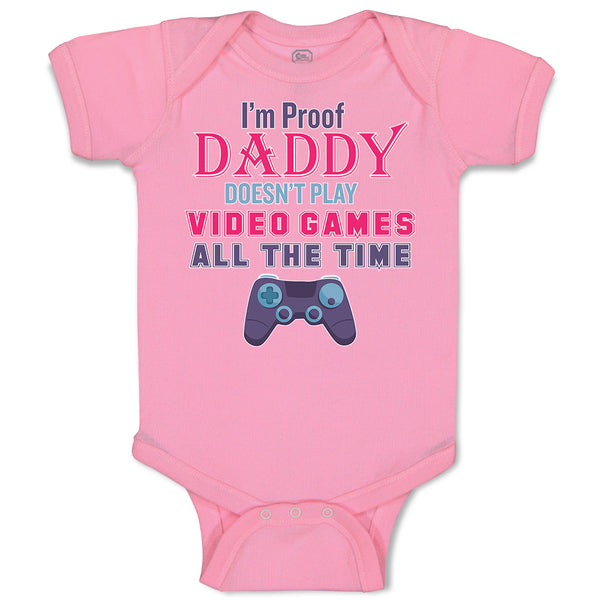 Baby Clothes I'M Proof Daddy Doesn'T Play Video Games All The Time Cotton