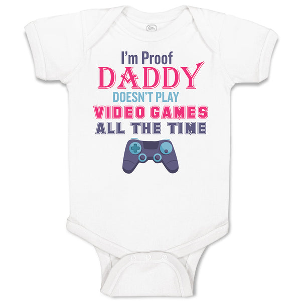 I'M Proof Daddy Doesn'T Play Video Games All The Time