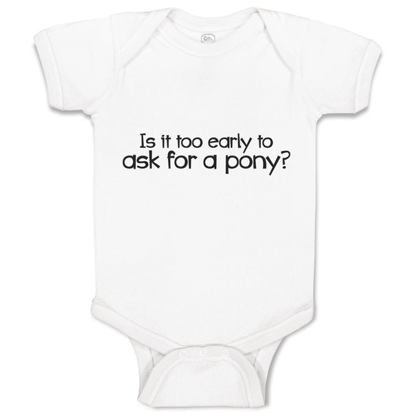 Baby Clothes Is It Too Early to Ask for A Pony Baby Bodysuits Boy & Girl Cotton