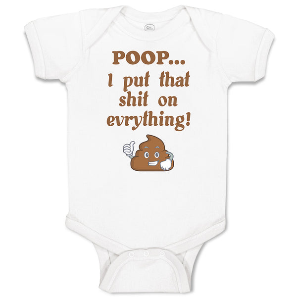 Baby Clothes Poop I Put That Shit on Everything! Funny Baby Bodysuits Cotton