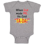 Baby Clothes When God Made Me He Said ''Ta-Da!'' Baby Bodysuits Cotton