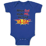 Baby Clothes When God Made Me He Said ''Ta-Da!'' Baby Bodysuits Cotton