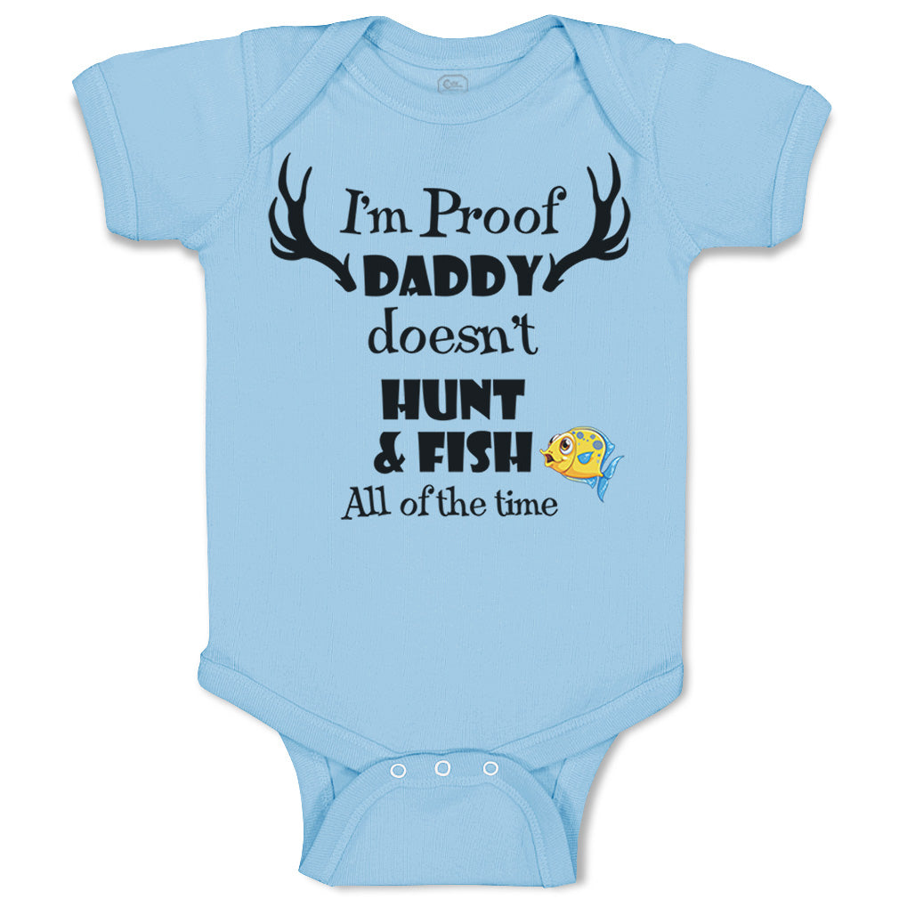 Proof Daddy Isnt Always Fishing Baby Clothes - Baby Fishing Shirt