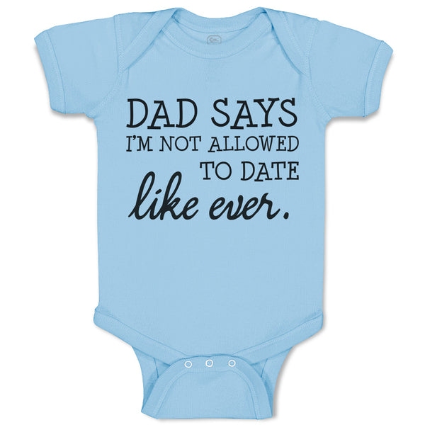 Baby Clothes Dad Says I'M Not Allowed to Date like Ever. Baby Bodysuits Cotton