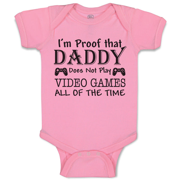 Baby Clothes I'M Proof Daddy Does Not Play Video Games All The Time Cotton