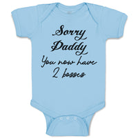 Baby Clothes Sorry Daddy You Now Have 2 Bosses Baby Bodysuits Boy & Girl Cotton