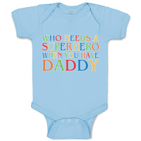 Baby Clothes Who Needs A Superhero When You Have Daddy Baby Bodysuits Cotton