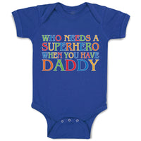 Baby Clothes Who Needs A Superhero When You Have Daddy Baby Bodysuits Cotton