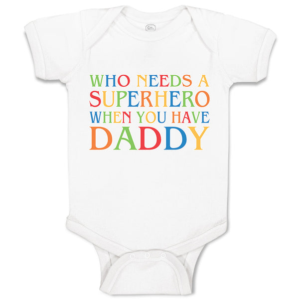 Baby Clothes Who Needs A Superhero When You Have Daddy Baby Bodysuits Cotton