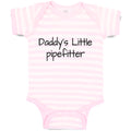 Baby Clothes Daddy's Little Pipefitter Welder Dad Father's Day B Baby Bodysuits