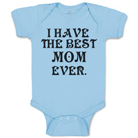 Baby Clothes I Have The Best Mom Ever. Baby Bodysuits Boy & Girl Cotton