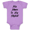 Baby Clothes My Mom Is My Stylist Baby Bodysuits Boy & Girl Cotton