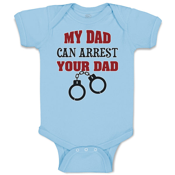 Baby Clothes My Dad Can Arrest Your Dad Police Cop Law Enforcement Cotton