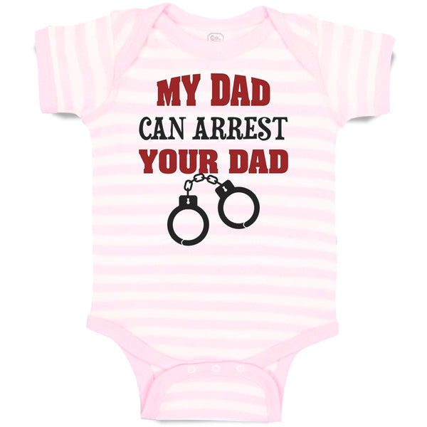 Baby Clothes My Dad Can Arrest Your Dad Police Cop Law Enforcement Cotton