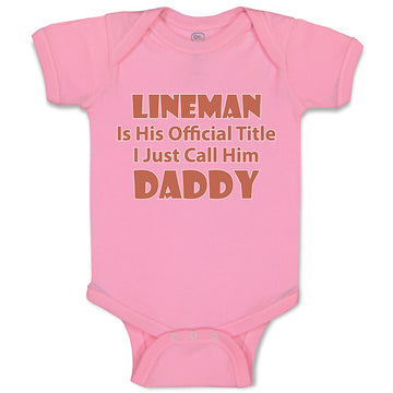 Baby Clothes Lineman His Official Title Just Call Him Daddy Dad Father's Day