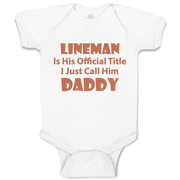 Baby Clothes Lineman His Official Title Just Call Him Daddy Dad Father's Day