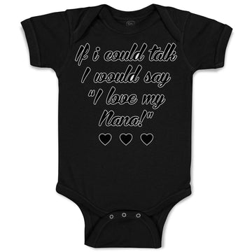 Baby Clothes If I Could Talk I Would Say I Love My Nana Baby Bodysuits Cotton