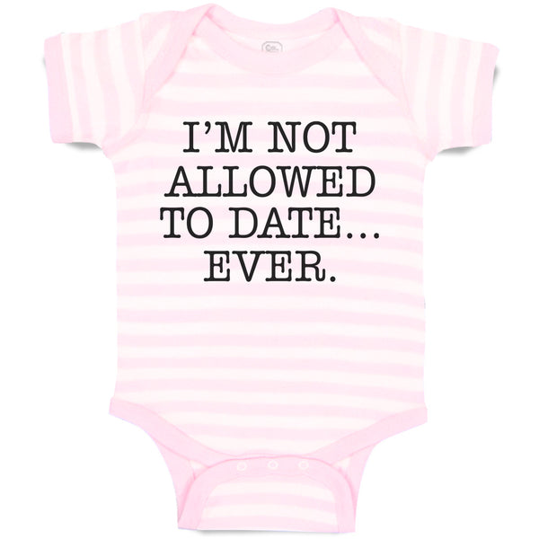 Baby Clothes I'M Not Allowed to Date Ever. Baby Bodysuits Boy & Girl Cotton