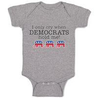 Baby Clothes I Only Cry When Democrats Hold Me! Baby Bodysuits Boy & Girl Cotton
