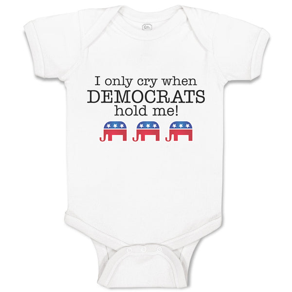 Baby Clothes I Only Cry When Democrats Hold Me! Baby Bodysuits Boy & Girl Cotton