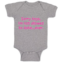 Baby Clothes Sorry Boys, I'M Not Allowed to Date Ever. Baby Bodysuits Cotton