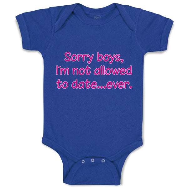 Baby Clothes Sorry Boys, I'M Not Allowed to Date Ever. Baby Bodysuits Cotton