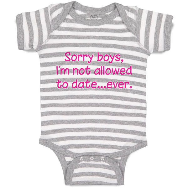 Baby Clothes Sorry Boys, I'M Not Allowed to Date Ever. Baby Bodysuits Cotton