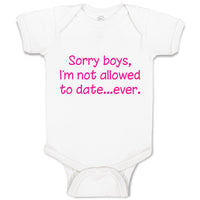 Baby Clothes Sorry Boys, I'M Not Allowed to Date Ever. Baby Bodysuits Cotton