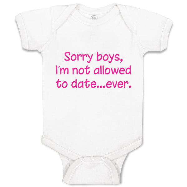 Baby Clothes Sorry Boys, I'M Not Allowed to Date Ever. Baby Bodysuits Cotton