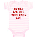 Baby Clothes My Dad Can Kick Your Dad's Ass Funny Dad Father's Day B Cotton