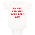 Baby Clothes My Dad Can Kick Your Dad's Ass Funny Dad Father's Day B Cotton