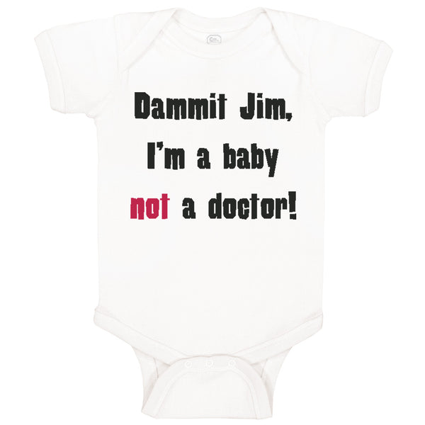 Dammit Jim I'M A Baby Not A Doctor Funny Humor