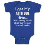 Baby Clothes I Get My Attitude from Well Pretty Much Women Am Related Cotton