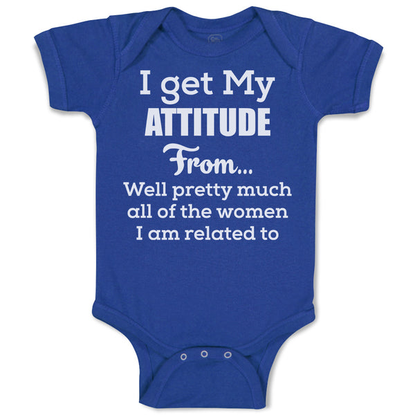 Baby Clothes I Get My Attitude from Well Pretty Much Women Am Related Cotton