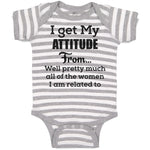 Baby Clothes I Get My Attitude from Well Pretty Much Women Am Related Cotton